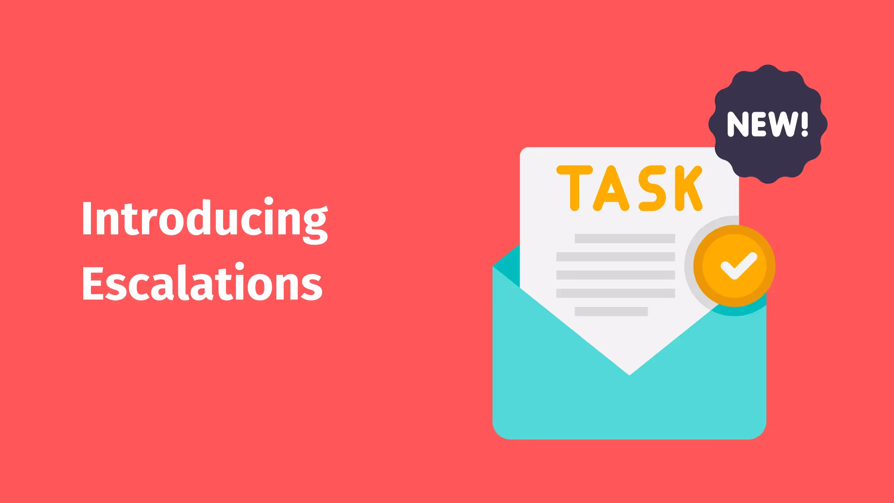 The image shows a graphic with a bright red background. At the top, in large white letters, it reads "Introducing Escalations." Below this heading is an illustration of an envelope in a lighter blue shade with a document protruding from it, signifying a task or letter. On the document, the word "TASK" is written in bold yellow letters, with a check mark icon beside it, indicating completion or approval. At the top right corner of the graphic, there's a circular label with jagged edges, similar to a traditional sticker, with the word "NEW!" in bold white font, contrasting with its dark background. This sticker indicates that the content is a recent addition. The overall design suggests an announcement of a new feature or policy update named "Escalations" related to task management or administrative functions.