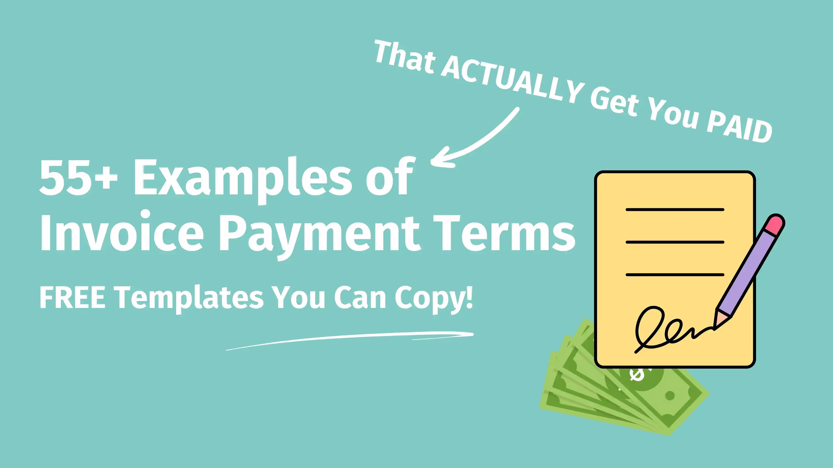 Blog header featuring '55+ Examples of Invoice Payment Terms' in bold white text on teal background, with 'That ACTUALLY get you PAID' callout and a promise of 'FREE Templates You Can Copy!' alongside illustrations of a signed invoice and cash – because payment terms that work aren't just contractual fine print, they're profit protection tools.