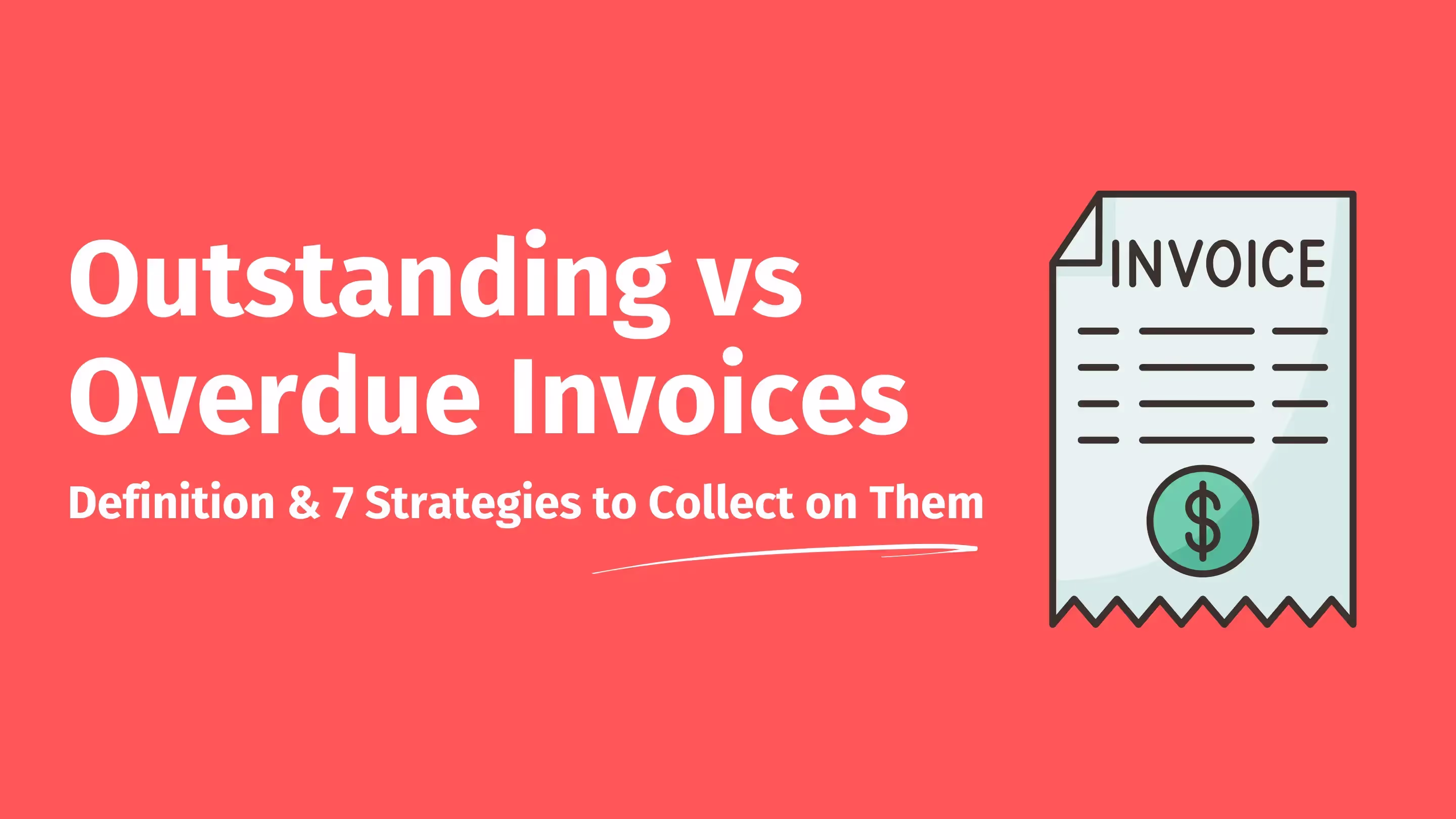 Illustrated comparison of outstanding versus overdue invoices on a coral red background, featuring a title 'Outstanding vs Overdue Invoices' and subtitle 'Definition & 7 Strategies to Collect on Them'. A simple invoice icon with dollar sign appears on the right side of the image.