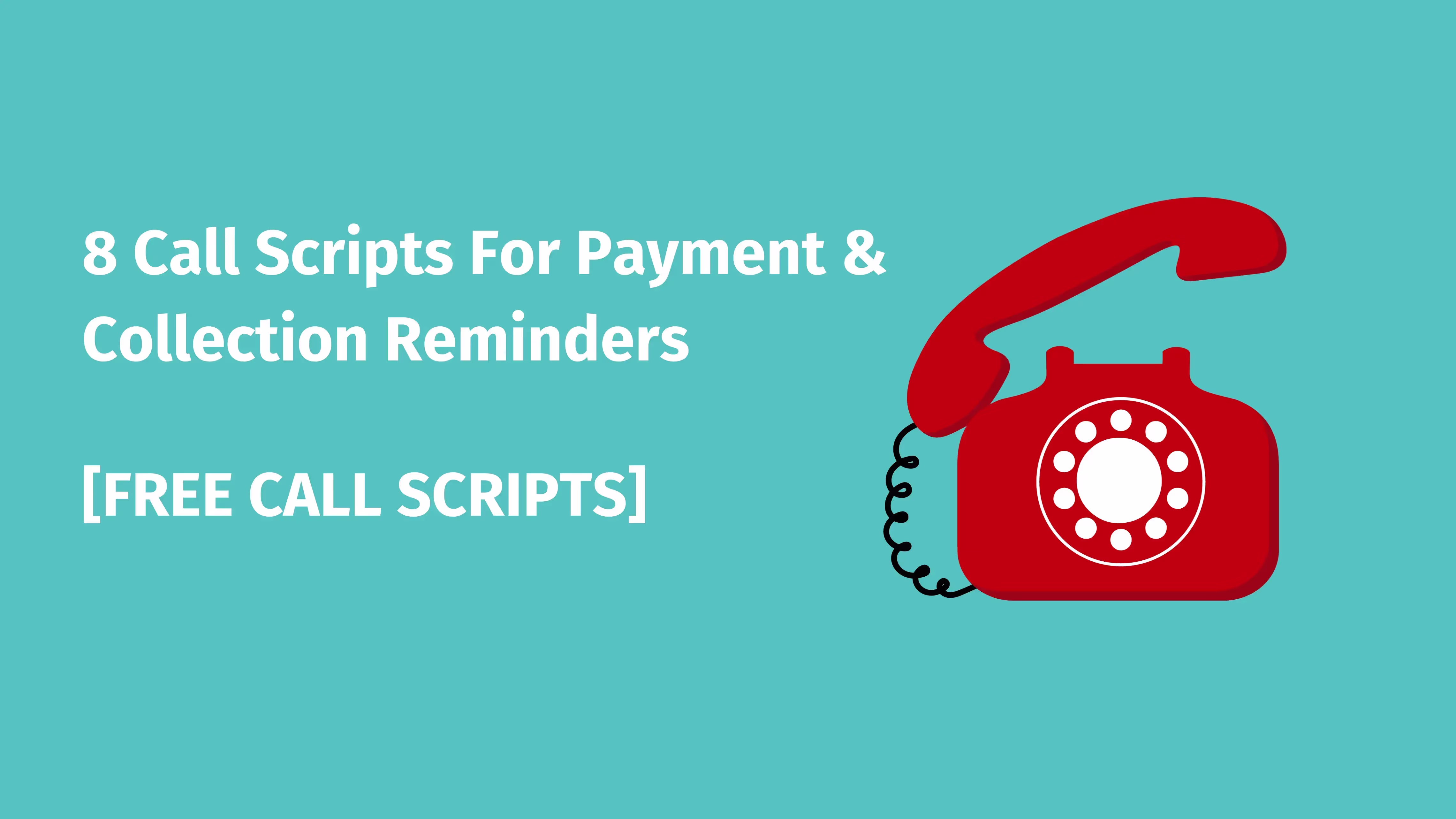 An image featuring a vintage red rotary dial telephone on the right side, with the handset lifted off and angled to suggest it's ready for use. The background is a solid teal color. On the left side, there's white text that reads "8 Call Scripts For Payment & Collection Reminders" and below in brackets "[FREE CALL SCRIPTS]". The overall design suggests a promotional or informational graphic related to telephone communication strategies in financial contexts.