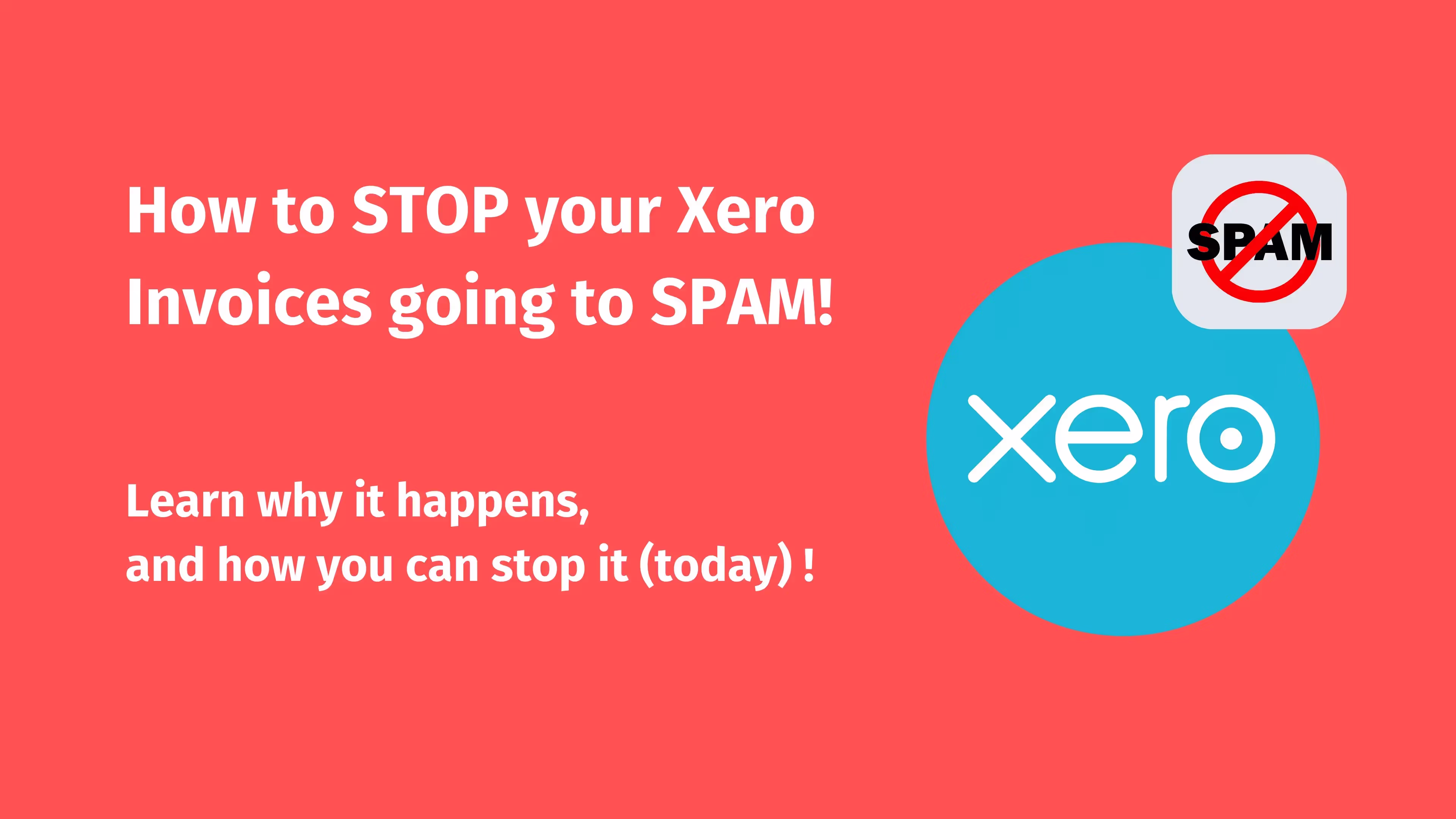 Graphic with tips on preventing Xero invoices from being marked as spam, featuring a bold red background with text saying 'How to STOP your Xero Invoices going to SPAM!' and icons representing an invoice and spam email.