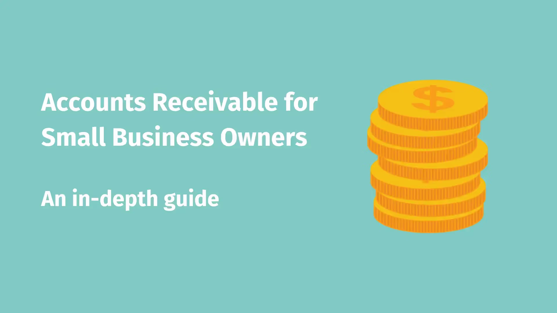 On the left, the text that reads 'Accounts receivable for small business, an in-depth guide' with a small coin stack on the right.