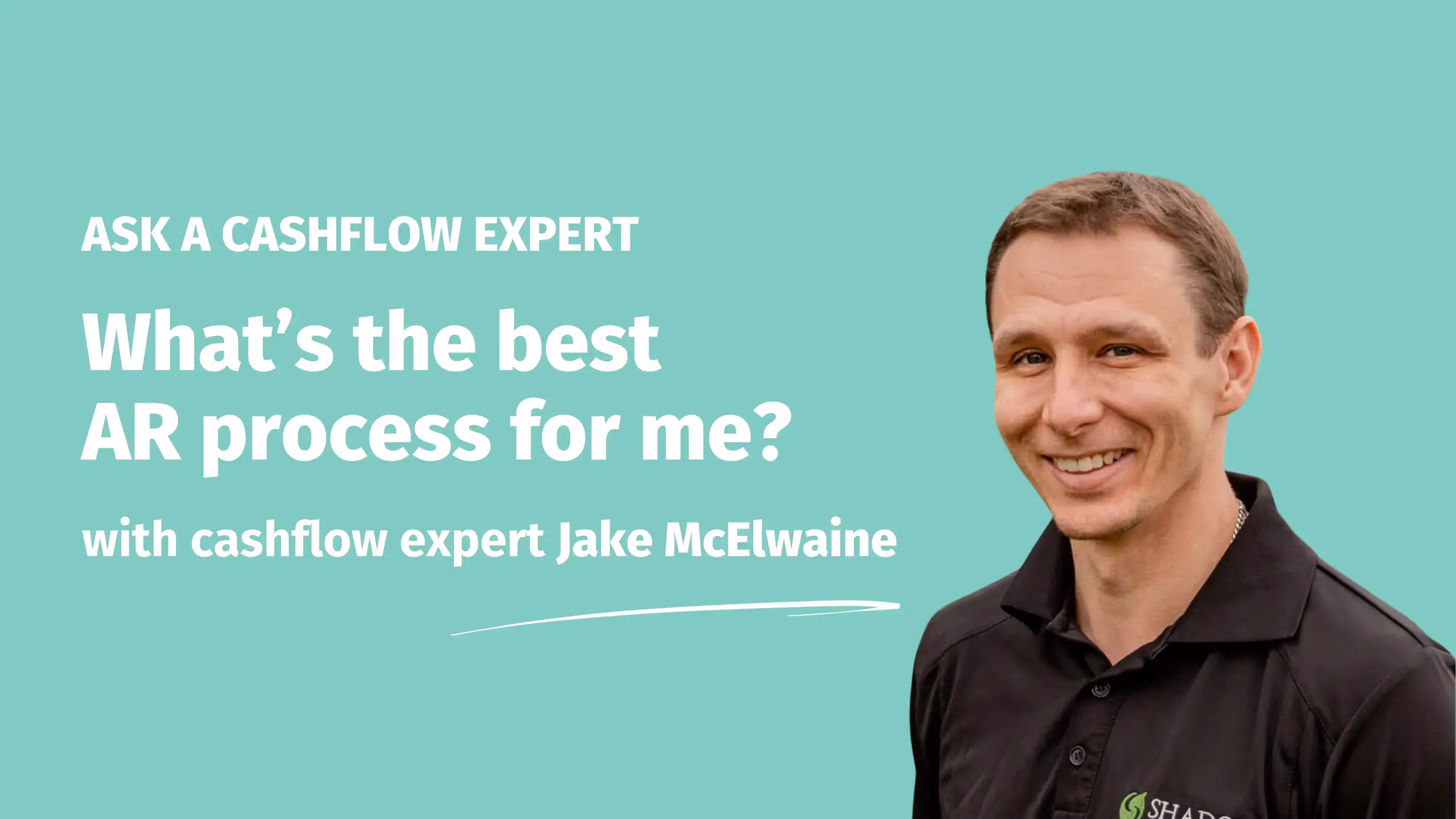 Ask a Cashflow Expert header image featuring Jake McElwaine from Shadow Accounting, smiling in a black polo shirt against a mint green background. The text reads 'What's the best AR process for me?' with Jake's name underlined below.