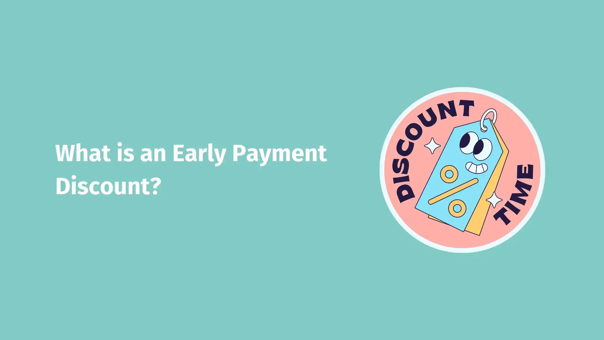 Text that reads: What is an Early Payment Discount? and an illustration of a circle discount sticker on the right, that says 'Discount time'