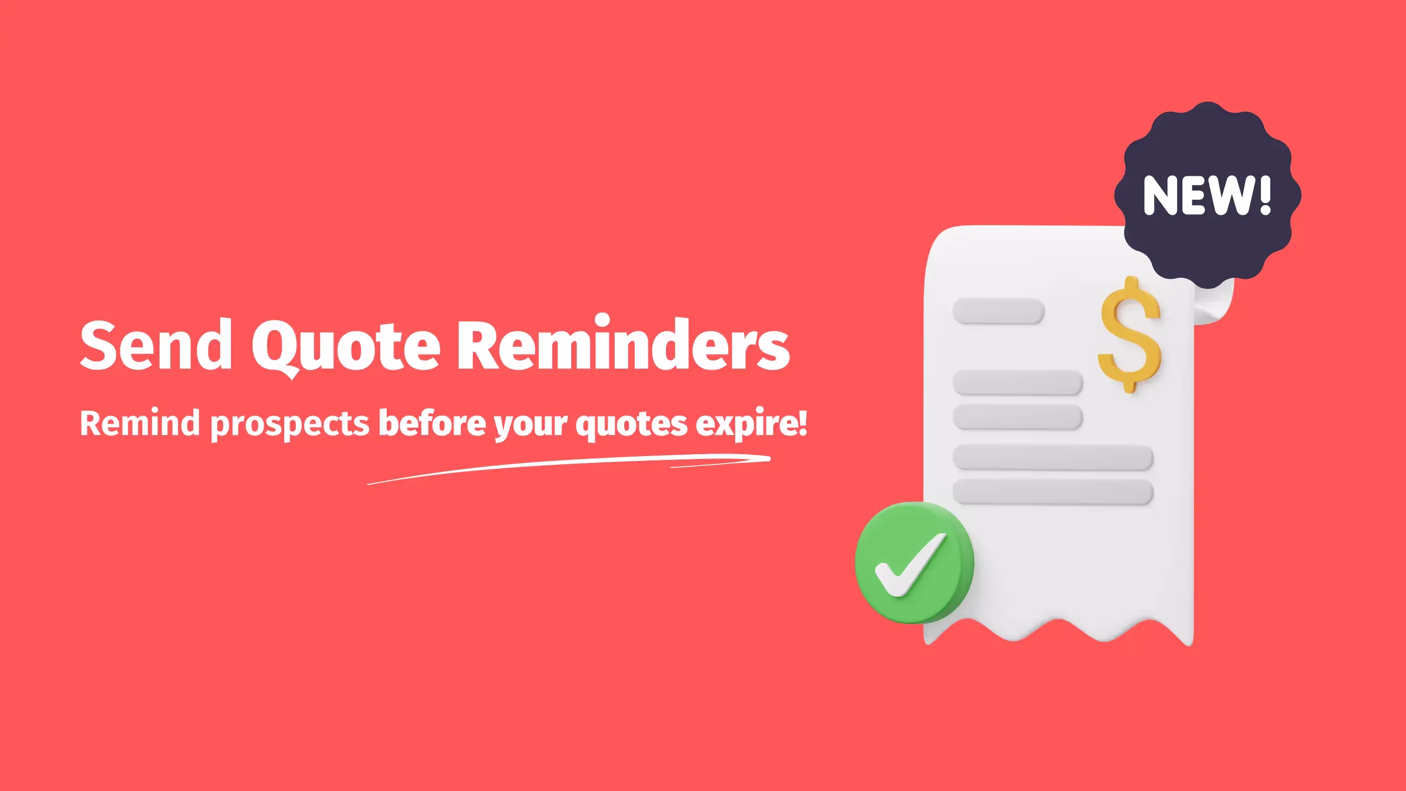 Graphic with a red background featuring a stylized receipt with a dollar sign and a checkmark. A label with the word 'NEW!' highlights the feature. The text reads: 'Send Quote Reminders - Remind prospects before your quotes expire!'