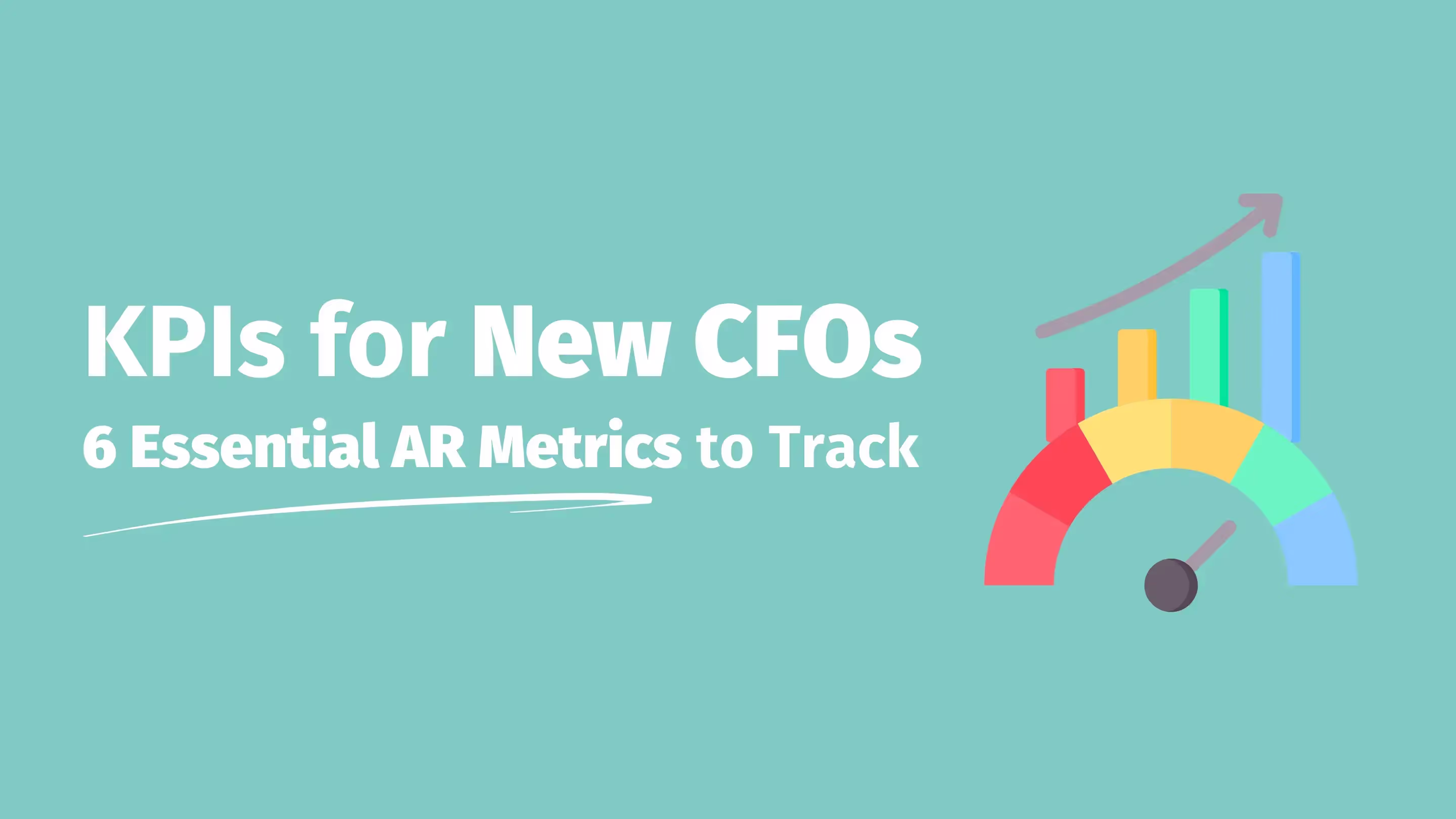 Graphic with the text 'KPIs for New CFOs: 6 Essential AR Metrics to Track'. The image features a colorful gauge chart with an upward arrow symbolizing growth, against a teal background.