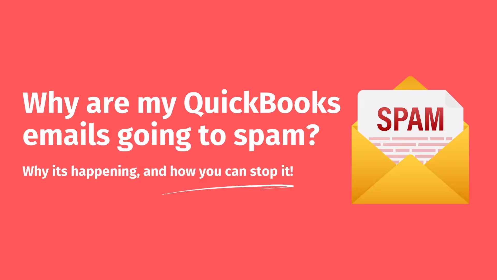 A bright red background with white text asking "Why are my QuickBooks emails going to spam?" Below, smaller text reads "Why it's happening, and how you can stop it!" To the right is an illustration of a yellow envelope with a white paper labeled "SPAM" emerging from it.
