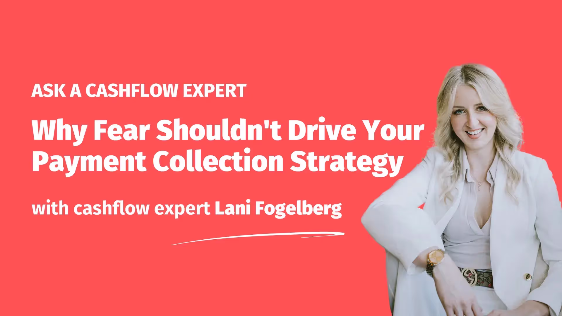 "Ask a Cashflow Expert: Blog header featuring Lani Fogelberg, a professional woman with blonde hair wearing a white blazer, smiling confidently against a coral red background. The main title reads 'Why Fear Shouldn't Drive Your Payment Collection Strategy' with a subtitle 'with cashflow expert Lani Fogelberg