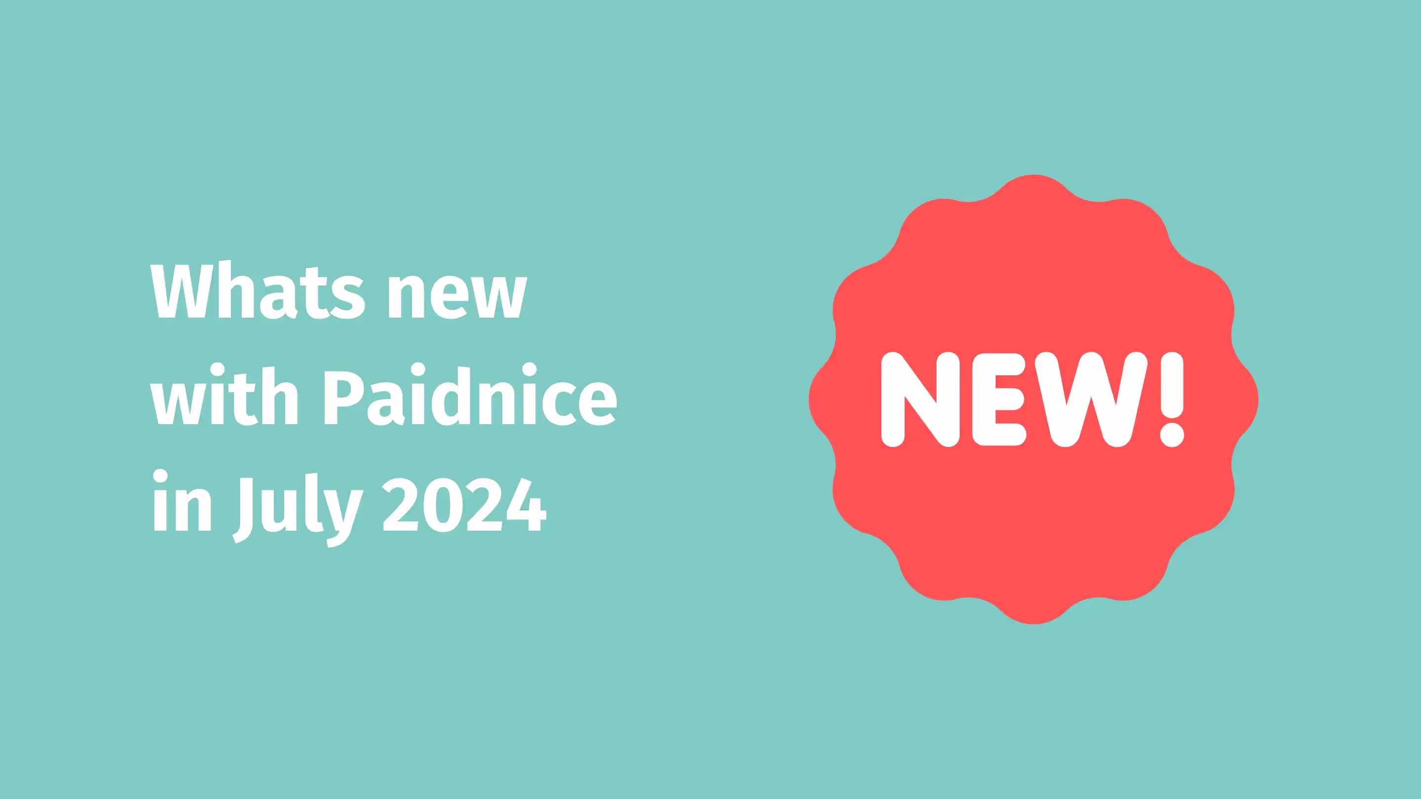 Graphic featuring a teal background with a red badge on the right side labeled 'NEW!' In large white text on the left side, it reads 'Whats new with Paidnice in July 2024.