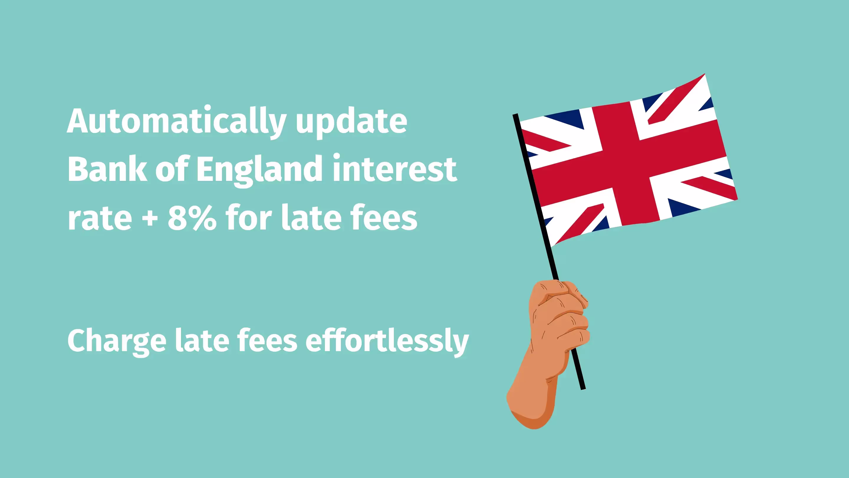 Bank of England automatically updates interest rate plus 8% for late fees, enabling effortless late fee charges with a UK flag waving on a blue background and a hand holding the flag pole.