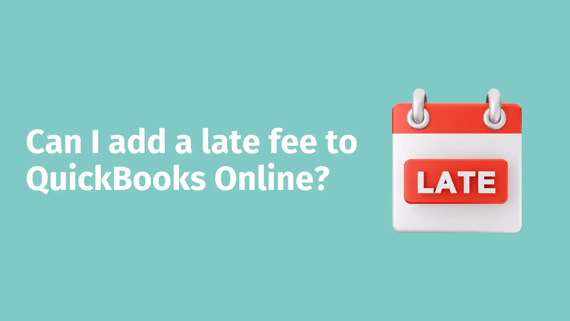 A teal background with white text asking "Can I add a late fee to QuickBooks Online?" On the right side is a simplified illustration of a calendar icon with a red "LATE" label, symbolizing late fees or payments.