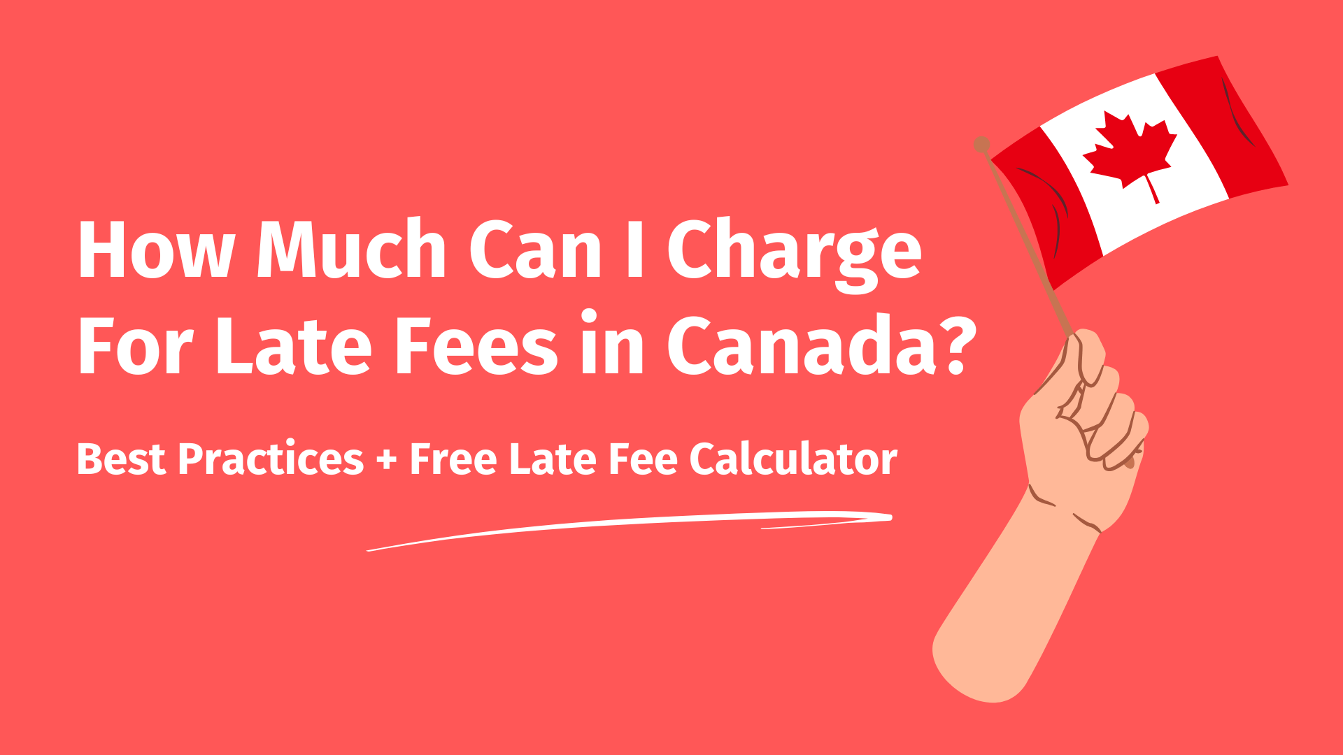 On the left, text that reads: 'How Much Can I Charge For Late Fees In Canada?' and on the left, a hand holding a small Canadian flag.