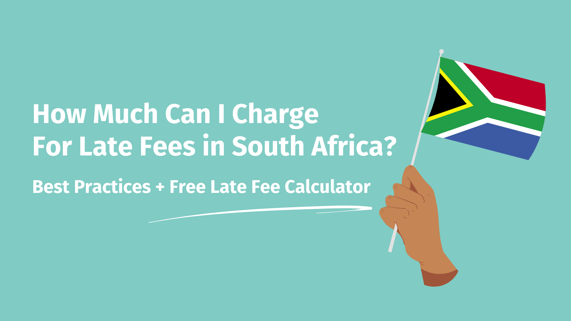 On the left, text that reads: 'How Much Can I Charge For Late Fees In South Africa?' and on the left, a hand holding a small South African flag.