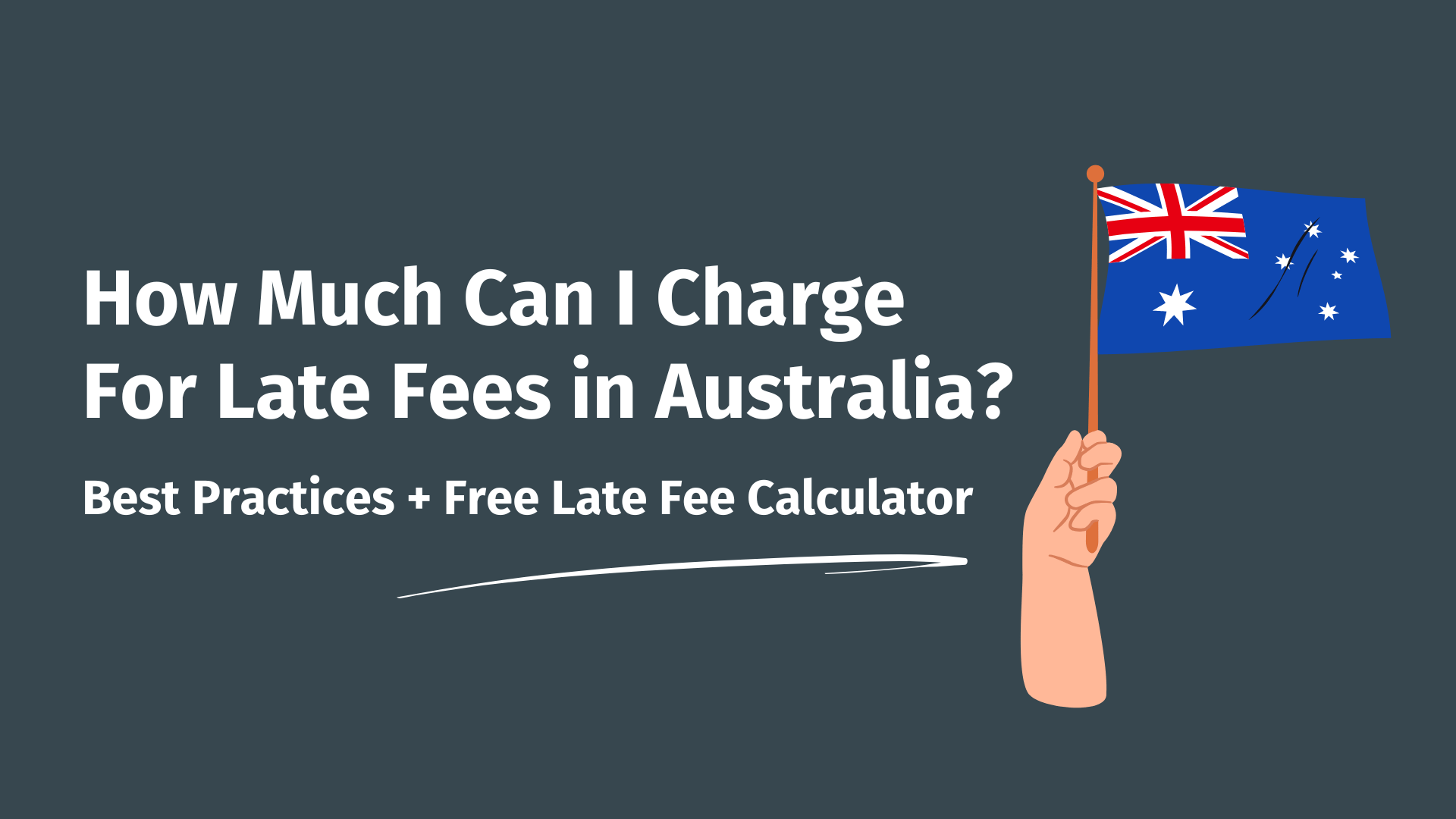 On the left, text that reads: 'How Much Can I Charge For Late Fees In Australia?' and on the left, a hand holding a small Australian flag.
