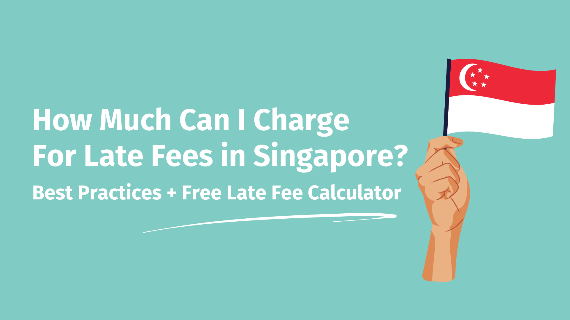 On the left, text that reads: 'How Much Can I Charge For Late Fees In Singapore?' and on the left, a hand holding a small Singapore flag.
