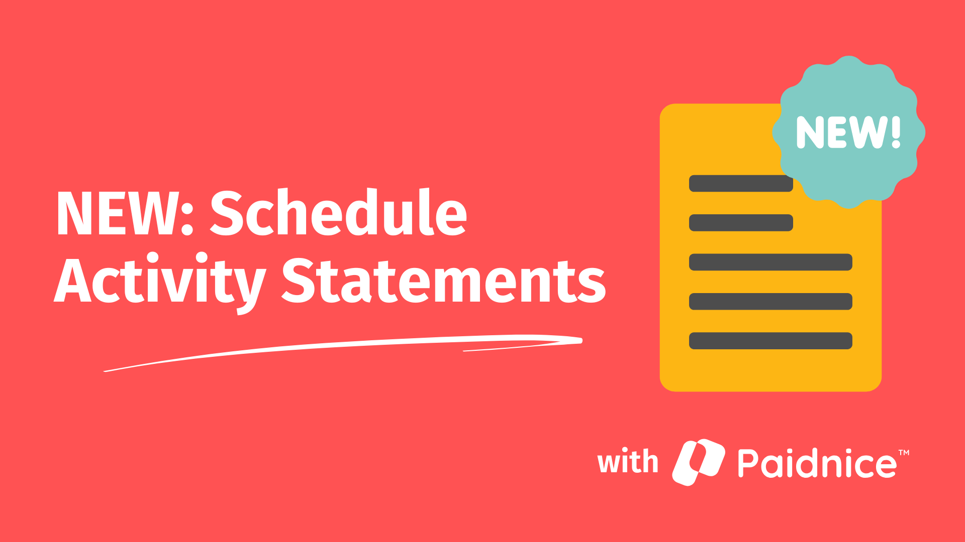 Promotional banner with coral-red background announcing "NEW: Schedule Activity Statements" in large white text. Features a yellow document icon with a teal "NEW!" badge. The Paidnice logo appears in the bottom right with "with Paidnice™" text. The image advertises Paidnice's new feature for scheduling and automating customer activity statements.