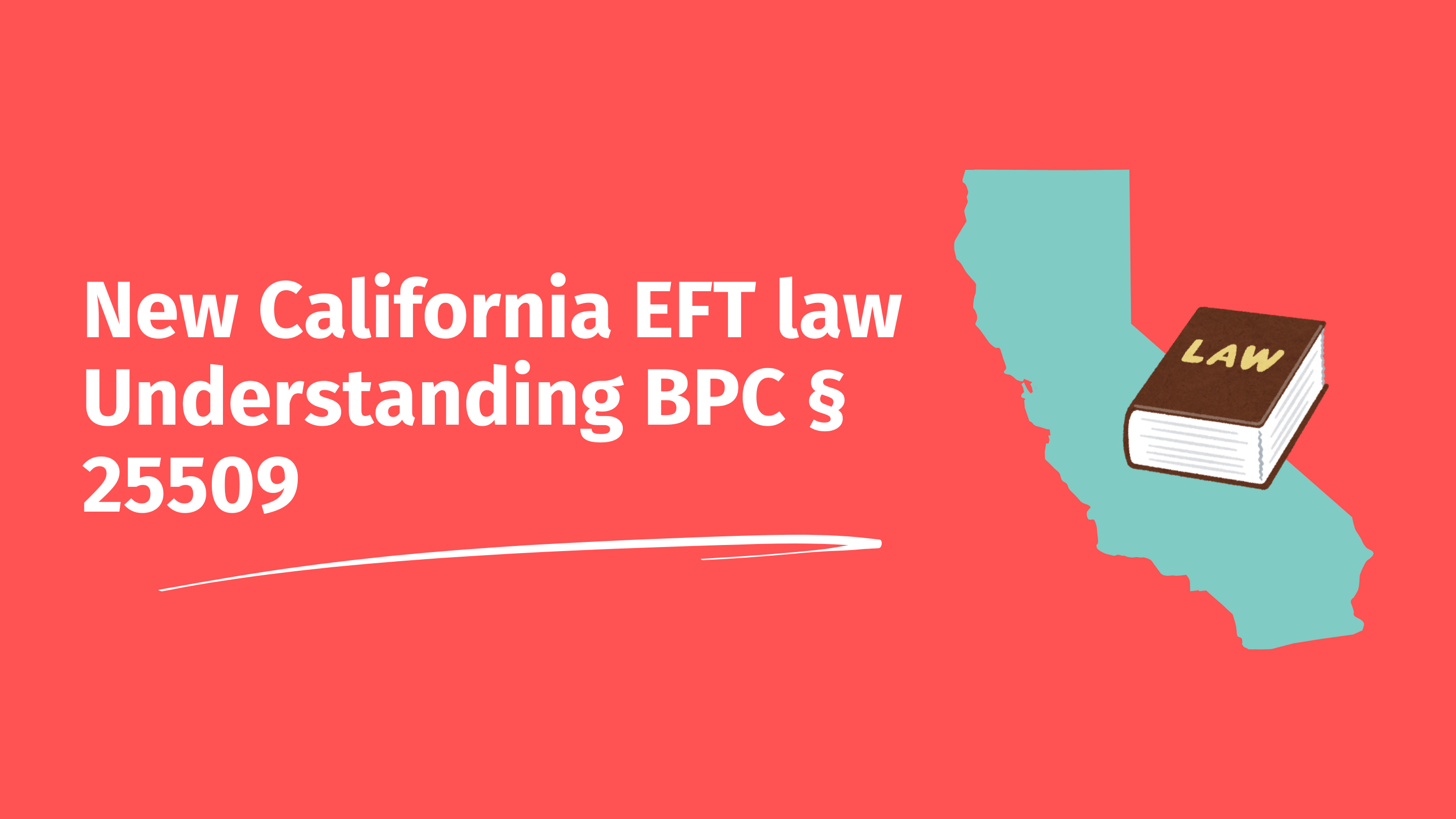 New California EFT Law: Understanding BPC § 25509 – Illustrated header graphic with a teal California state outline, law book icon, and bold white text on a red background