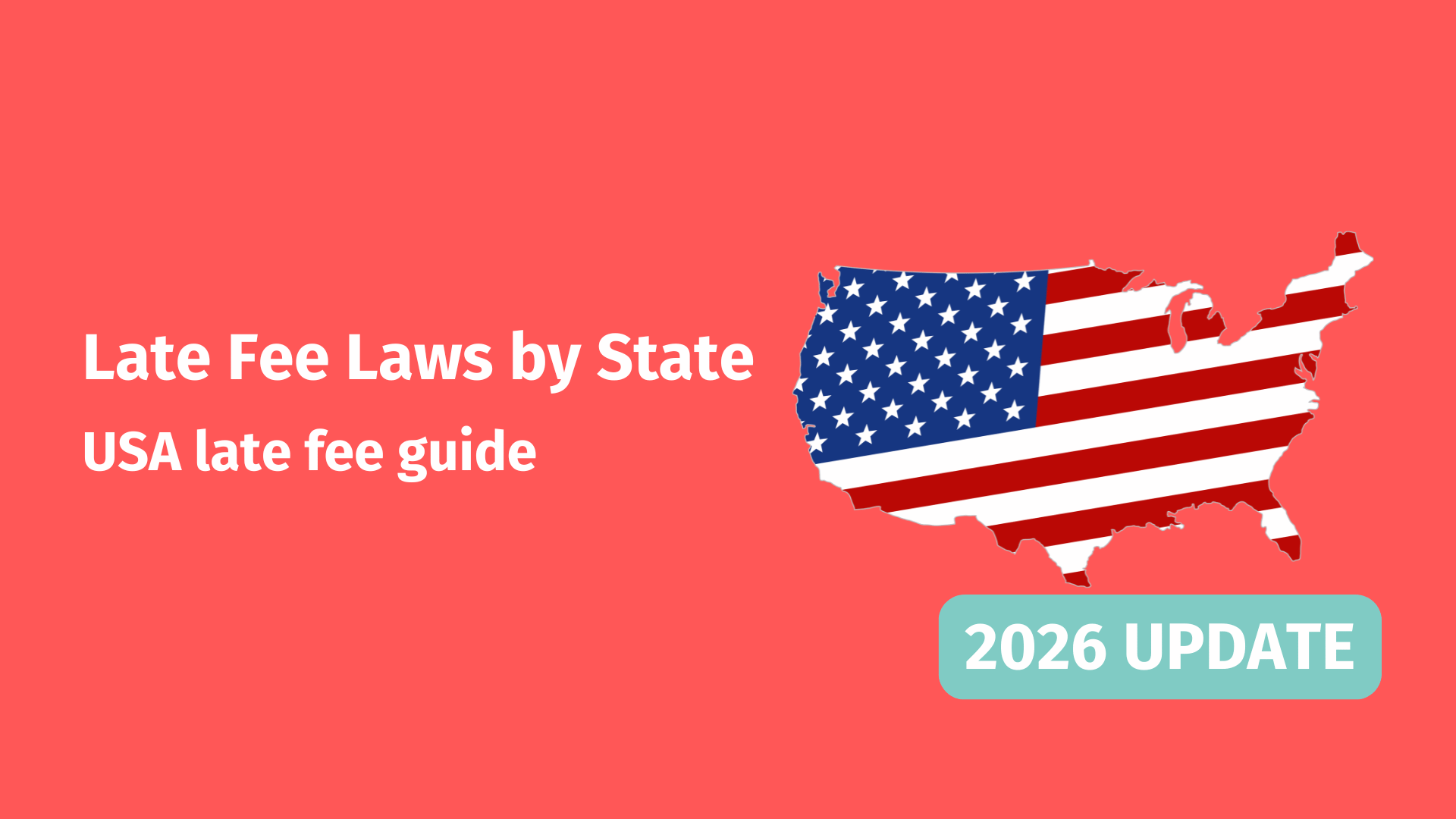 On the left, text that reads; 'Maximum Late Fee Laws by State - 2026 Update' and on the left an illustration of the map of the United States of America, with an American flag on it.